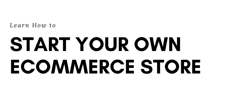 How To Start An Ecommerce Store