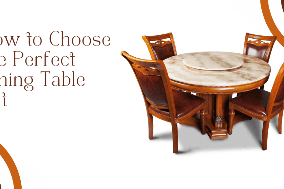 How to Choose the Perfect Dining Table Set